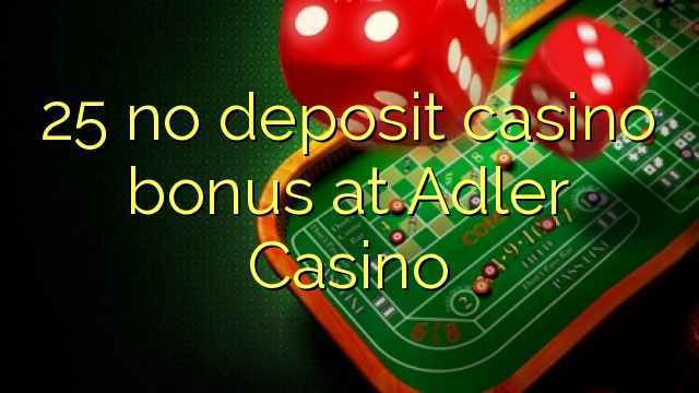 25 no deposit casino bonus at Adler Casino