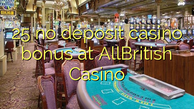 25 palibe gawo kasino bonasi pa AllBritish Casino