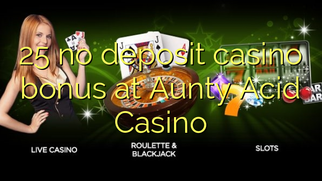 25 no deposit casino bonus at Aunty Acid Casino