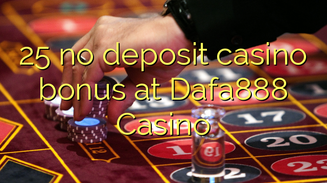 25 no deposit casino bonus at Dafa888 Casino