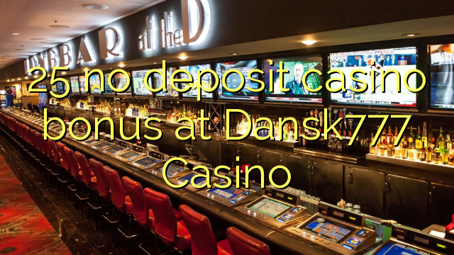25 no deposit casino bonus at Dansk777 Casino