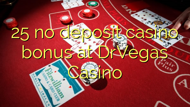 25 no deposit casino bonus at DrVegas Casino