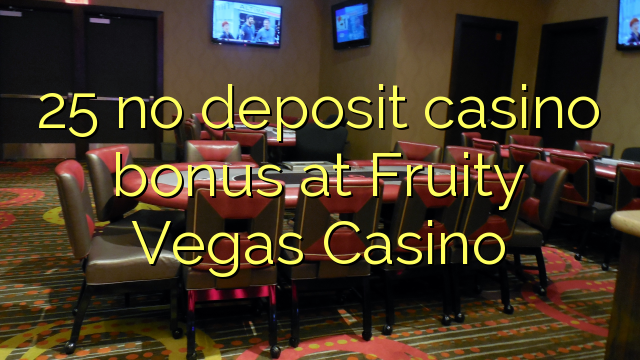 25在Fruity Vegas赌场没有存款赌场奖金