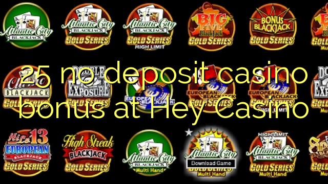 25 no deposit casino bonus at Hey  Casino