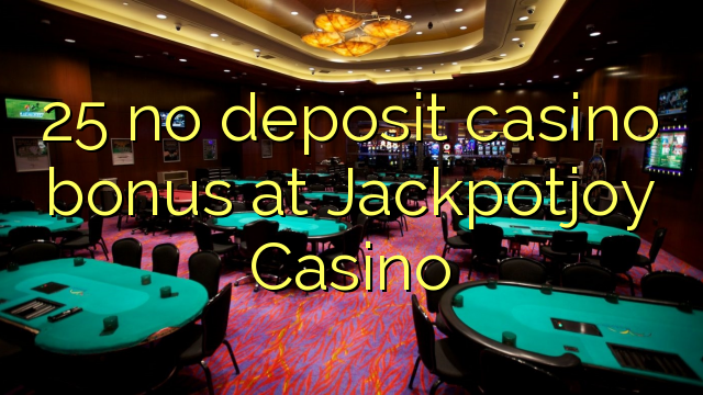 25 no deposit casino bonus at Jackpotjoy Casino