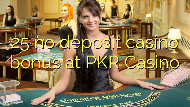 25 no deposit casino bonus at PKR Casino