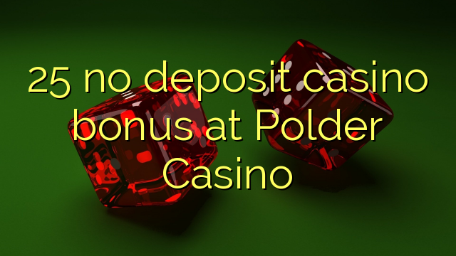 Ang 25 walay deposit casino bonus sa Polder Casino