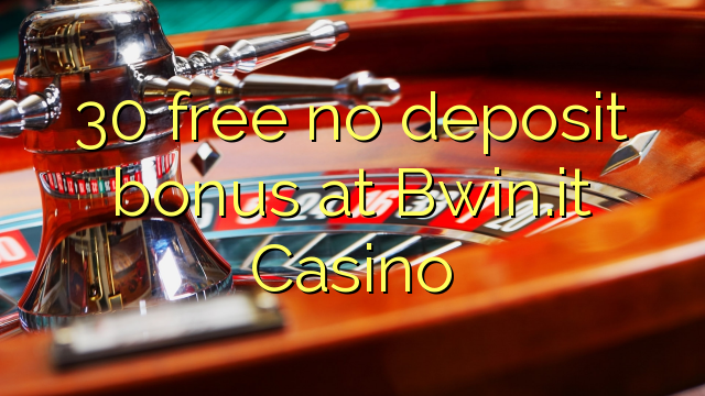 30 free no deposit bonus at Bwin.it Casino