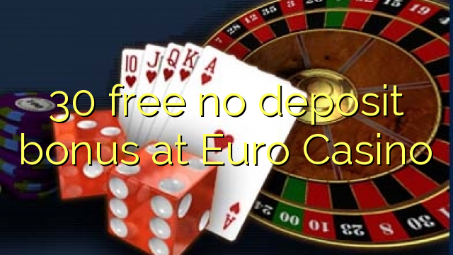 30 free no deposit bonus at Euro Casino