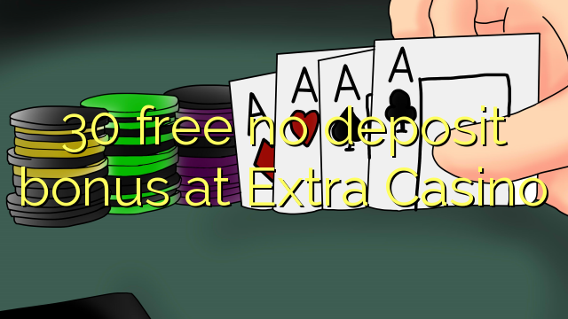 30 free no deposit bonus at Extra Casino