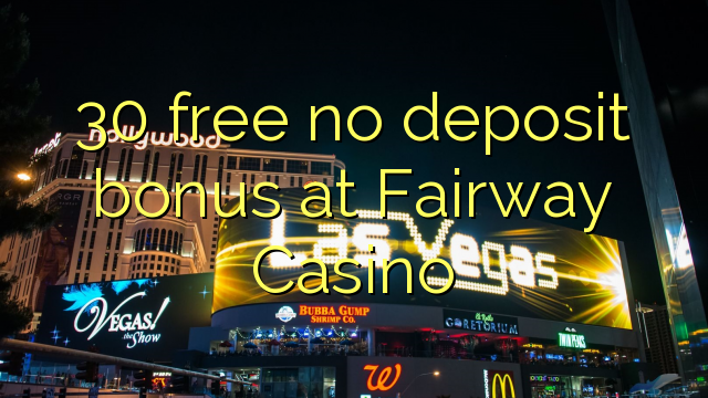 30 free no deposit bonus at Fairway Casino