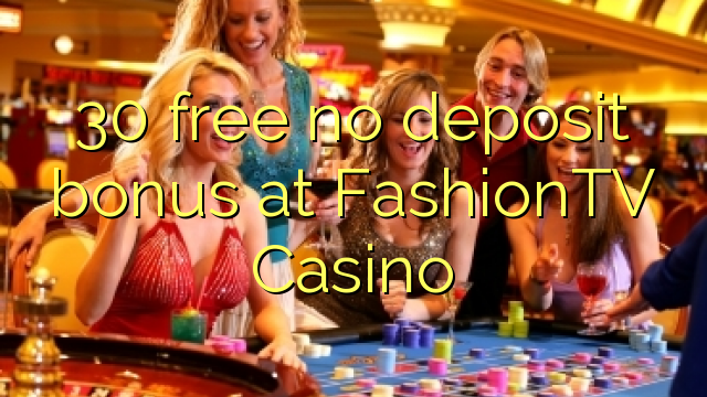 30 free no deposit bonus at FashionTV Casino