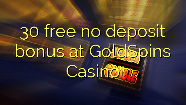 30 უფასო არ დეპოზიტის ბონუსის at GoldSpins Casino