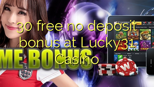 30 gratuíto sen bonos de depósito no Lucky31 Casino