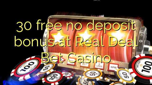 Real Deal Bet Casino'da 30 pulsuz depozit bonusu yoxdur