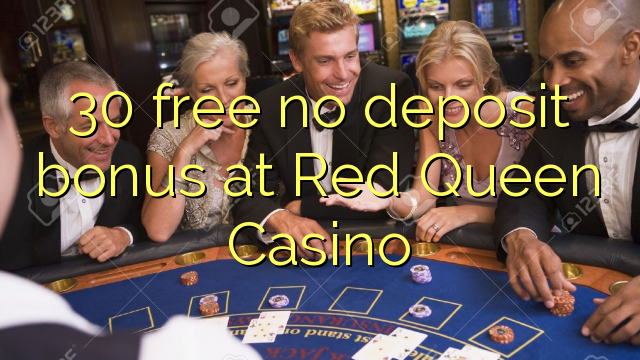30 libre bonus sans dépôt à Red Queen Casino