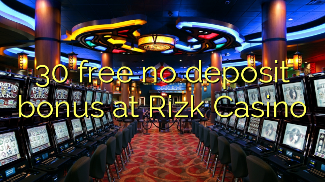 30 free no deposit bonus at Rizk Casino