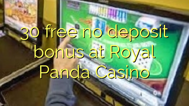 30 free no deposit bonus at Royal Panda Casino