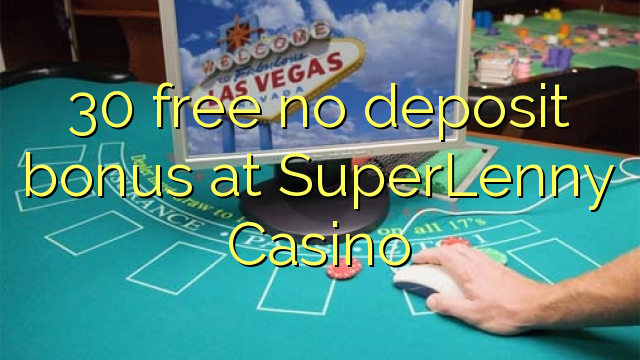 30 free no deposit bonus at SuperLenny Casino