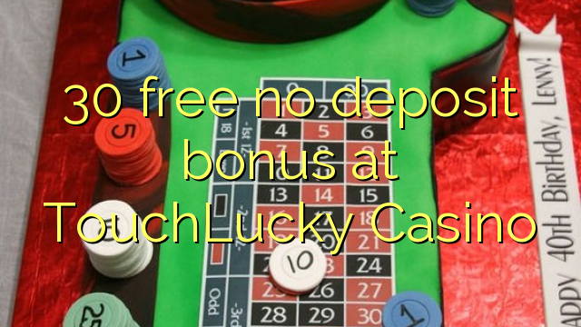 30 free no deposit bonus at TouchLucky Casino