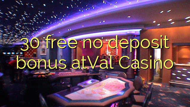 30 free no deposit bonus atVal Casino