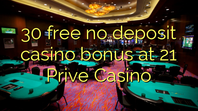 30 free no deposit casino bonus at 21 Prive Casino