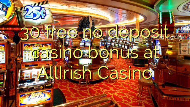 30 gratis geen deposito bonus by AllIrish Casino