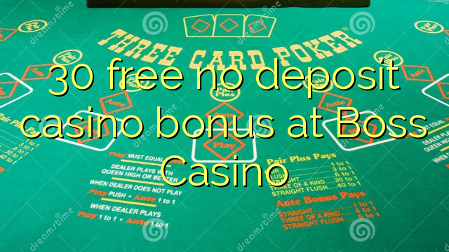 30 free no deposit casino bonus at Boss Casino