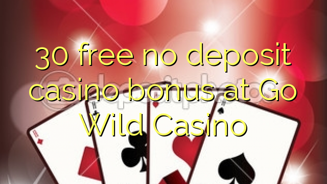 30 free no deposit casino bonus at Go Wild Casino