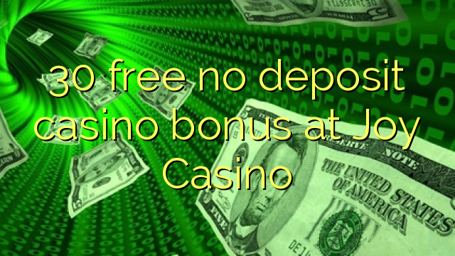 30 free no deposit casino bonus at Joy Casino
