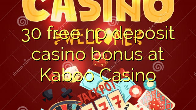 30 free no deposit casino bonus at Kaboo Casino