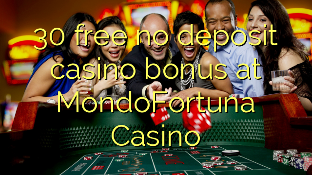 30 free no deposit casino bonus at MondoFortuna Casino