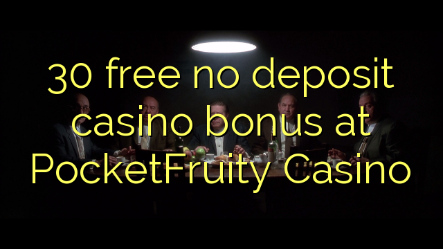 PocketFruity Casino मा 30 नि: शुल्क कुनै जम्मा कैसीनो बोनस