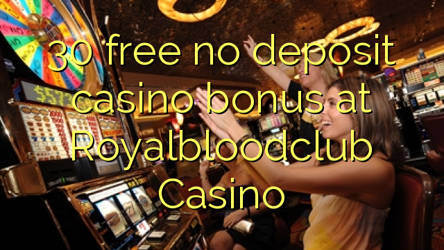30 mwaulere palibe bonasi gawo kasino pa Royalbloodclub Casino