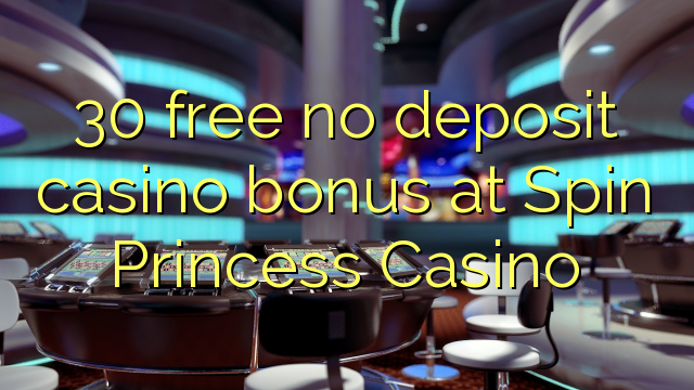 30 free no deposit casino bonus at Spin Princess Casino