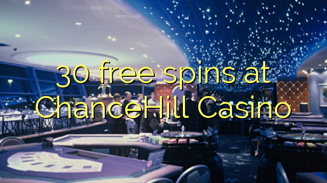 30 free spins at ChanceHill Casino