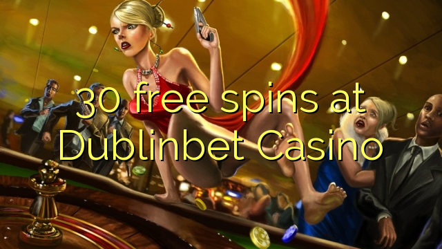 30 free spins at Dublinbet Casino