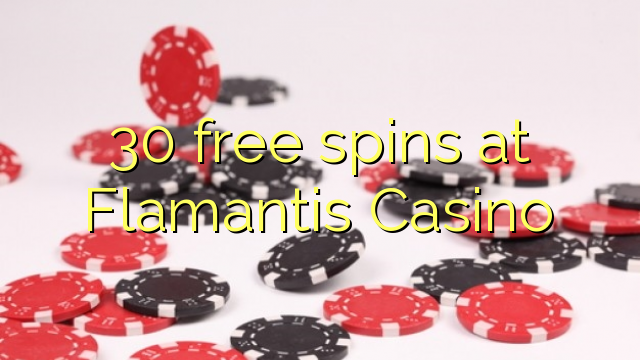 30 free spins at Flamantis Casino