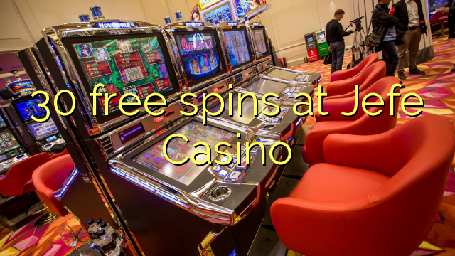 30 free spins at Jefe Casino