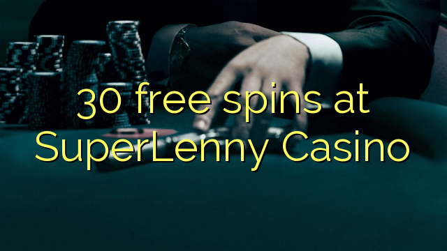 30 točí SuperLenny kasíno zadarmo
