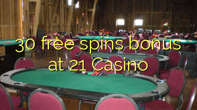 30 free spins bonus at 21 Casino