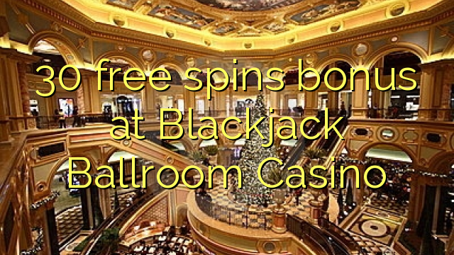 30 free spins bonus at Blackjack Ballroom Casino