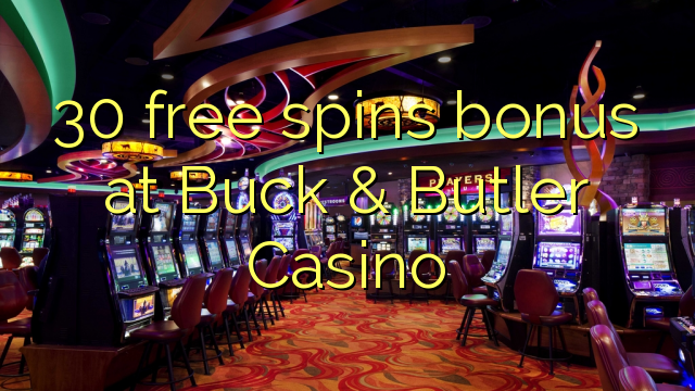 30 free spins bonus at Buck & Butler Casino