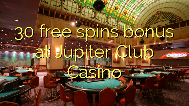 Darmowe bonusy 30 w Jupiter Club Casino