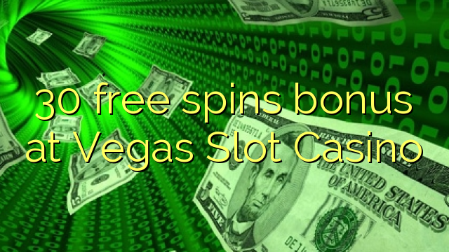 30 free spins bonus at Vegas Slot Casino