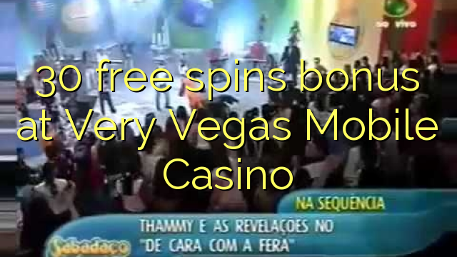 30 bonus de tours gratuits au Very Vegas Mobile Casino
