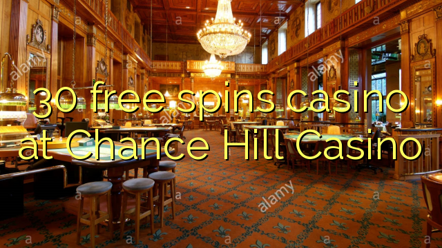 Casino 30 gratuits au casino Chance Hill