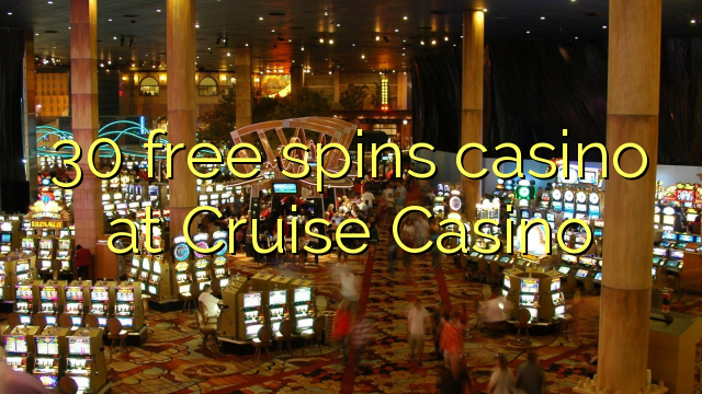 30 ilmaiskierrosta kasinon Cruise Casino