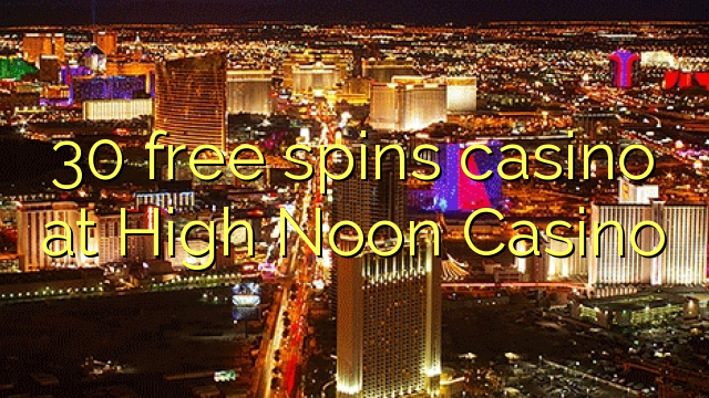 30 бесплатно се врти казино во Висока пладне казино