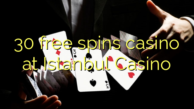30 free muter casino pa Istanbul Casino